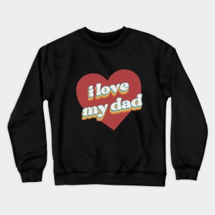 i love my dad valentine for family Crewneck Sweatshirt